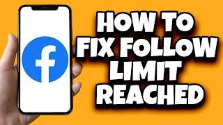 How To Fix Facebook Follow Limit Reached Problem (Tested Working)