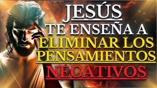 15 Enseñanzas de Jesús para ELIMINAR tus PENSAMIENTOS NEGATIVOS y DESINTOXICAR tu MENTE