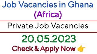 Private job vacancies in Ghana (Africa) | 20.05.2023 | Check & Apply Now