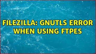 Filezilla: GnuTLS error when using FTPES (2 Solutions!!)