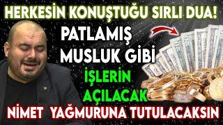 HERKESİN KONUŞTUĞU SIRLI DUA - PATLAMIŞ MUSLUK GİBİ İŞLERİN AÇILACAK - NİMET YAĞMURUNA TUTULACAKSIN