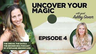 Episode 4: Uncover Your Magic with Ashley Gonor