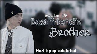 Best friend's brother part 1| Felix ff| Hari_kpop_addicted