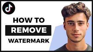 How to Remove the Watermark on TikTok