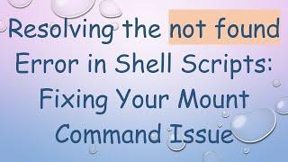 Resolving the not found Error in Shell Scripts: Fixing Your Mount Command Issue