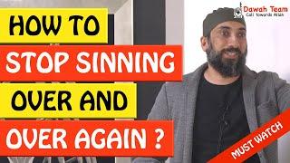 HOW TO STOP SINNING OVER AND OVER AGAIN?  - Nouman Ali Khan