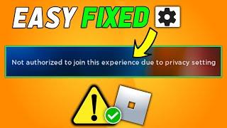 FIXED: Roblox Not Authorized To Join This Experience Due To Privacy Settings (2024 Updated)