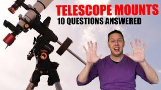 10 Must-Know answers about Telescope Mounts for Astrophotographers!