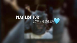 Play list for VIP-Kazakh / Плейлист для Вип Казахов