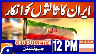 Iran refuses ceasefire talks amid ongoing Israeli attacks | Geo News 12PM Geo Bulletin 16 June 2025