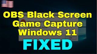 How to Fix OBS Black Screen Game Capture Windows 11