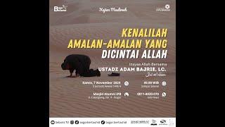  KENALILAH AMALAN-AMALAN YANG DICINTAI ALLAH  - USTADZ ADAM BADAR BAJRIE, LC