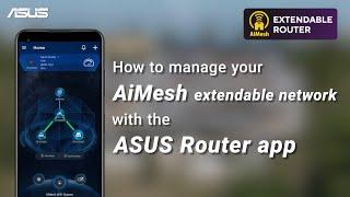 How to manage your AiMesh extendable network with the ASUS Router app | ASUS SUPPORT