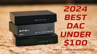 2024 BEST DAC UNDER $100 - SMSL PS200 Review - Part 1