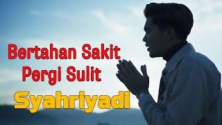 Bertahan Sakit Pergi Sulit - Syahriyadi || Lirik