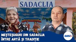 Mâini de Aur: Meşteşuguri din Sadaclia între artă şi tradiție