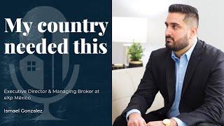 Ismael Gonzalez, Executive Director & Managing Broker at eXp México, shares his story on GLREM