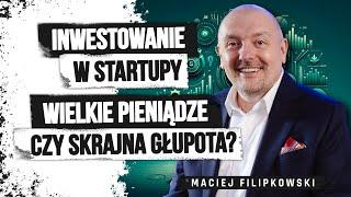 Mac Filipkowski - inwestowanie w startupy - wielkie pieniądze czy skrajna głupota?