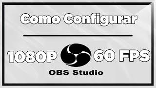 OBS Studio - Como Configurar para grabar pantalla a 1080p 60 FPS Full HD 2024