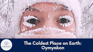 Oymyakon: The Coldest Place on Earth