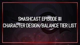 Smashcast Episode 1: Character Balance/Design Tier List!