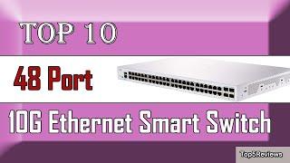  10 Best 48 Port 10G Ethernet Smart Switch New Model 2022