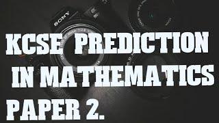 KCSE 2025 PREDICTION IN MATHEMATICS PAPER 2.