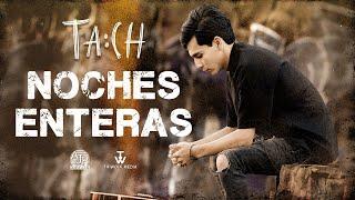  TACH - Noches Enteras (Video Oficial) 4K