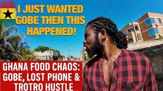 GHANA FOOD CHAOS: GOBE, LOST PHONE & TROTRO HUSTLE