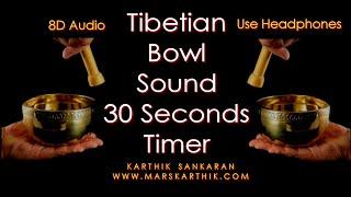 Tibetian Bowl Sound for 30 minutes with 30 Seconds Timer - 8D Audio (Use Headphones) (Marskarthik)