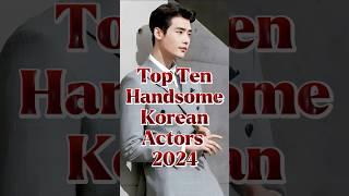 Top Ten Handsome Korean Actors 2024 #top10 #wwe #topinformation #top #kimyoonjin #kvariety