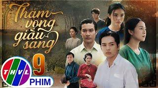 THAM VỌNG GIÀU SANG Tập 9 | Phim Bộ Việt Nam Hay Mới Nhất 2024 | Phim Truyền Hình Việt Nam | THVL