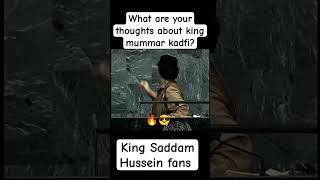 What are your thoughts about king mummar kadfi? #صدام_حسين #youtubeshorts #shortvideo