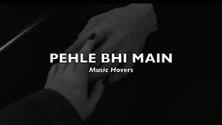 Pehle Bhi Main -(Rain Effect) (Slowed & Reverbed)