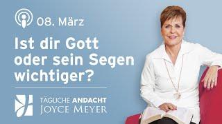 08.03. | Ist dir Gott oder sein Segen wichtiger? – Tägliche Andacht von Joyce Meyer