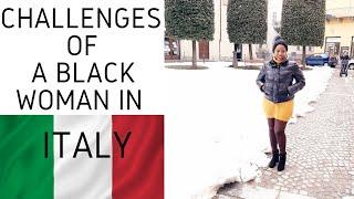 ITALY LIFE CHALLENGES AS A BLACK WOMAN