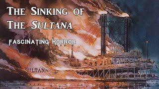 The Sinking of The Sultana | A Short Documentary | Fascinating Horror