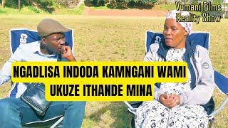 NGITHATHE INDODA KAMNGANI WAMI NGAYIDLISA EP108 Vumanifilms Reality Show