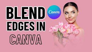 How to Blend the Edges of a Photo in Canva