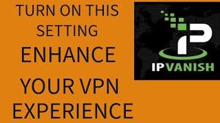 TURN THIS SETTING ON INSIDE IPVANISH VPN