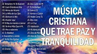 MÚSICA CRISTIANA QUE TRAE PAZ Y TRANQUILIDAD 2022 - GRANDES ÉXITOS DE ALABANZA Y ADORIACÓN 2022