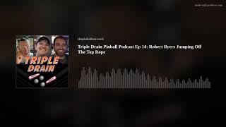 Triple Drain Pinball Podcast Ep 14: Robert Byers Jumping Off The Top Rope