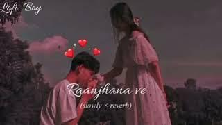 Raanjhana ve (slowed×reverd) | Mohib Beats | mitra | Uddipan | Sonu | Love song (lofi)