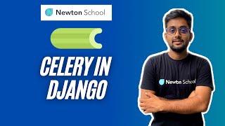 Celery Django | Celery Introduction | What is Celery | How to use Celery with Django | Newton School