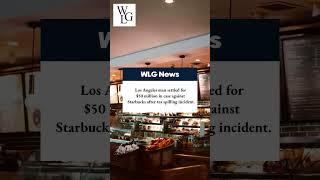 Los Angeles Man Settled for $50 Million in Case Against Starbucks After Tea Spilling Incident