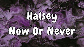 Halsey - Now Or Never (Lyrics)