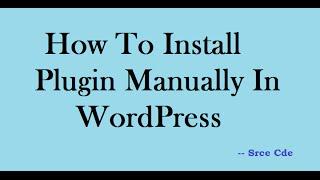 How To Install Plugin Manually In WordPress