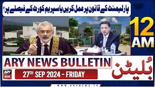 ARY News 12 AM Bulletin | 27th Sep 2024 | Parliment Ke Qanoon Par Amal Karen Ya SC Ke Faislay Par ?