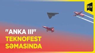 "ANKA III" ilk ictimai uçuşunu TEKNOFEST-də etdi