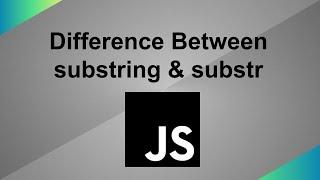 Difference between substring and substr in JavaScript | Javascript Interview Question